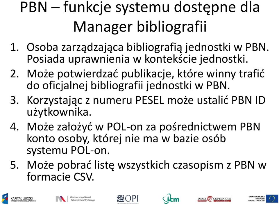 Może potwierdzać publikacje, które winny trafić do oficjalnej bibliografii jednostki w PBN. 3.