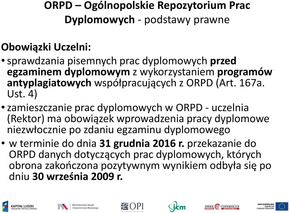 4) zamieszczanie prac dyplomowych w ORPD - uczelnia (Rektor) ma obowiązek wprowadzenia pracy dyplomowe niezwłocznie po zdaniu egzaminu