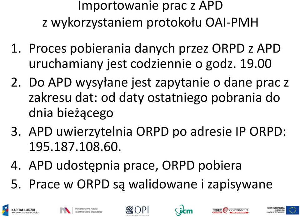 Do APD wysyłane jest zapytanie o dane prac z zakresu dat: od daty ostatniego pobrania do dnia