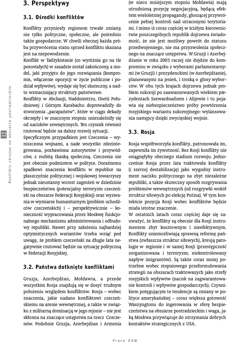 Konflikt w Tad ykistanie (co wyró nia go na tle pozosta ych) w zasadzie zosta zako ƒ c z o n y, a m o- del, jaki przyj to do jego rozwiàzania (ko m p romis, w àczenie opozycji w ycie publiczne i p o-