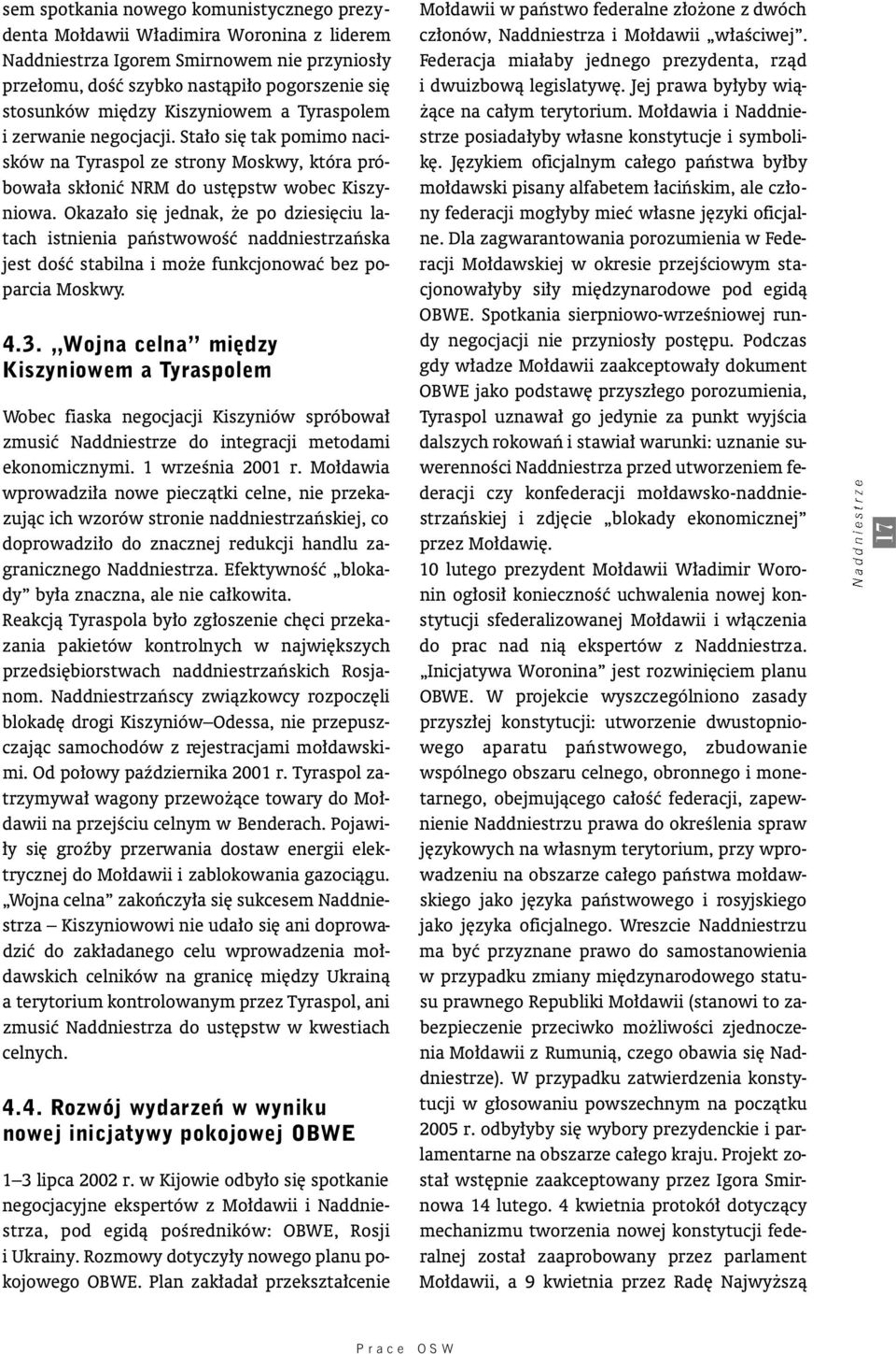 Okaza o si jednak, e po dziesi ciu latach istnienia paƒstwowoêç naddniestrzaƒska jest doêç stabilna i mo e funkcjonowaç bez poparcia Moskwy. 4.3.