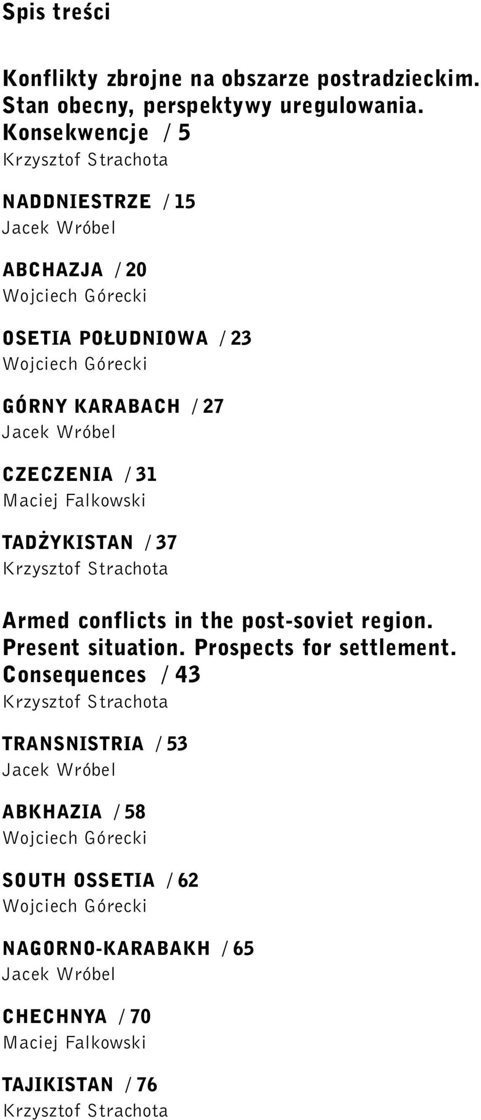 Wróbel C Z E C Z E N I A / 31 Maciej Fa l k o w s k i TA D Y K I S TA N / 37 K rzysztof Strachota Armed conflicts in the post-soviet region. Present situation. Prospects for settlement.