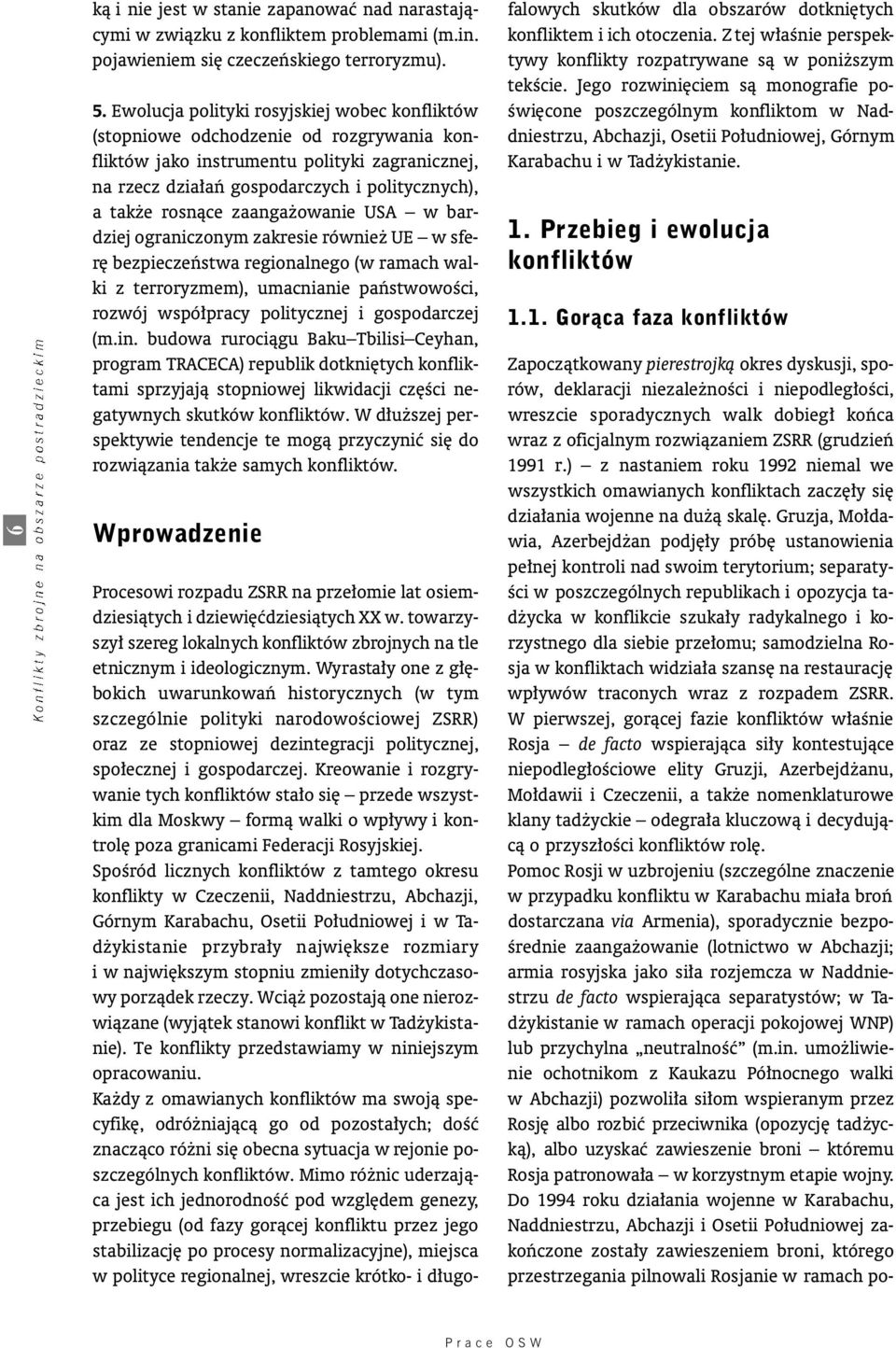 zaanga owanie USA w bardziej ograniczonym zakresie równie UE w sfer bezpieczeƒstwa regionalnego (w ramach walki z terroryzmem), umacnianie paƒstwowoêci, rozwój wspó pracy politycznej i gospodarczej