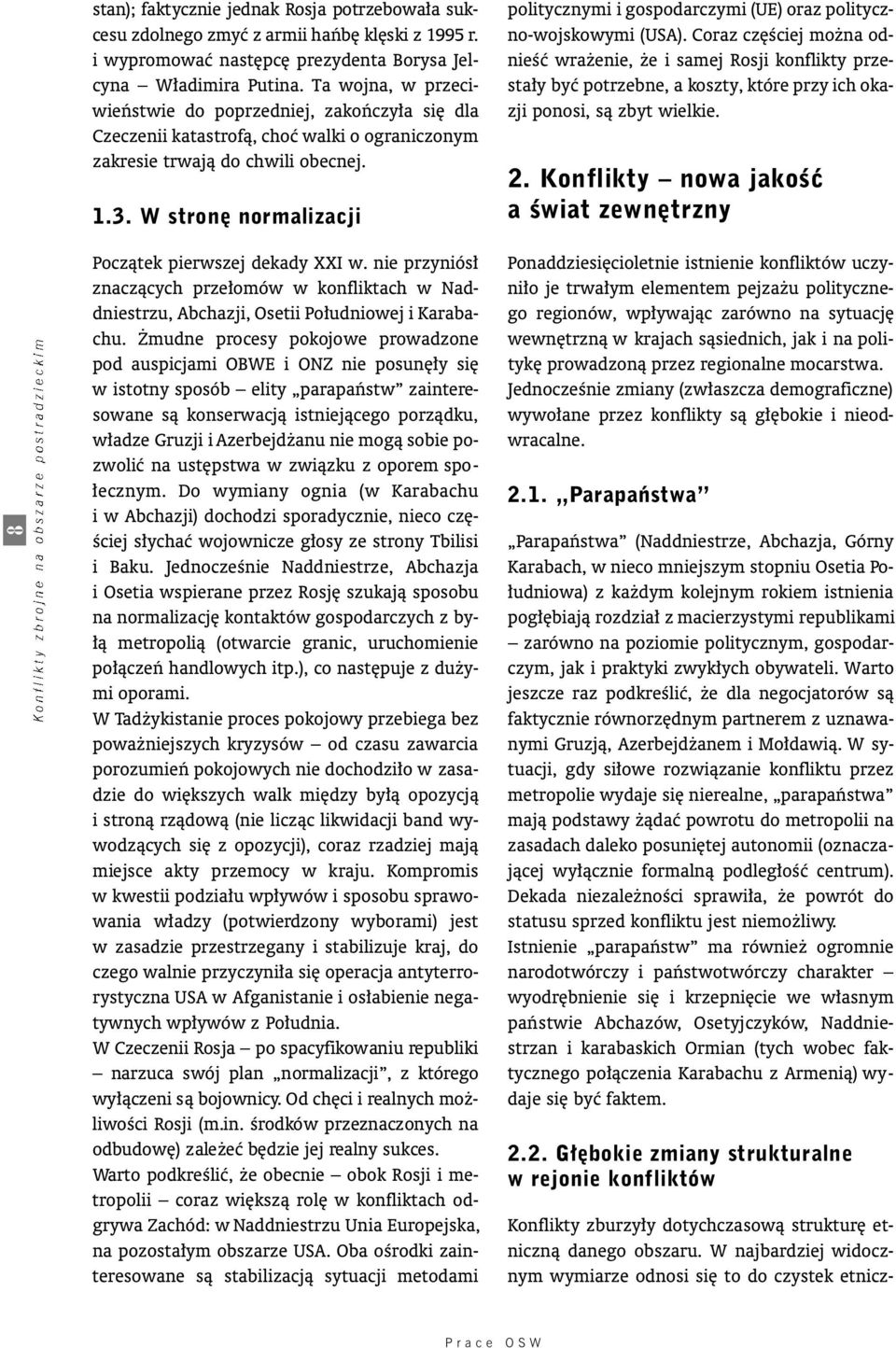 W stron normalizacji Poczàtek pierwszej dekady XXI w. nie przyniós znaczàcych prze omów w konfliktach w Naddniestrzu, Abchazji, Osetii Po udniowej i Karabachu.