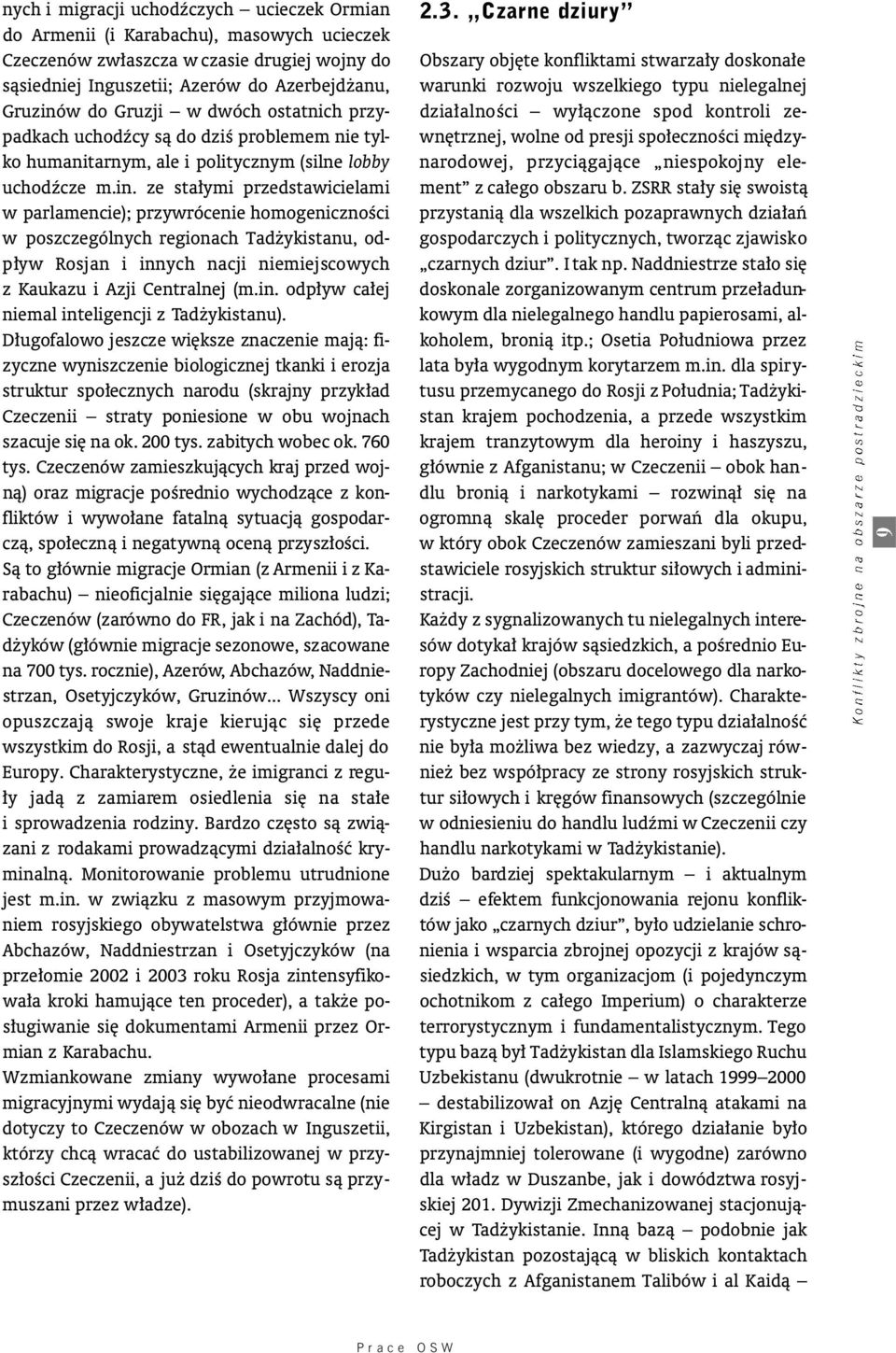ze sta ymi przedstawicielami w parlamencie); przywrócenie homogenicznoêci w poszczególnych regionach Tad ykistanu, odp yw Rosjan i innych nacji niemiejscowych z Kaukazu i Azji Centralnej (m.in. odp yw ca ej niemal inteligencji z Tad ykistanu).