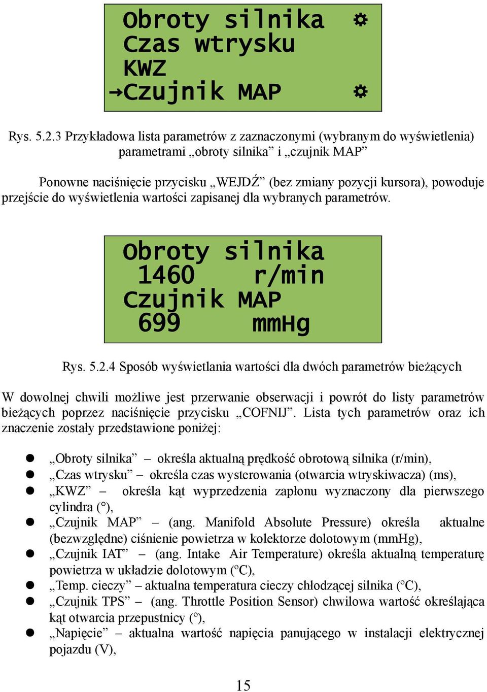 do wyświetlenia wartości zapisanej dla wybranych parametrów. Obroty silnika 1460 r/min Czujnik MAP 699 mmhg Rys. 5.2.