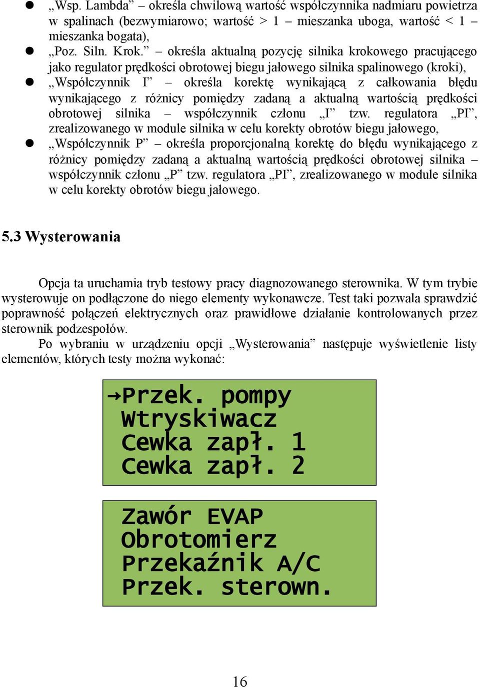 wynikającego z różnicy pomiędzy zadaną a aktualną wartością prędkości obrotowej silnika współczynnik członu I tzw.