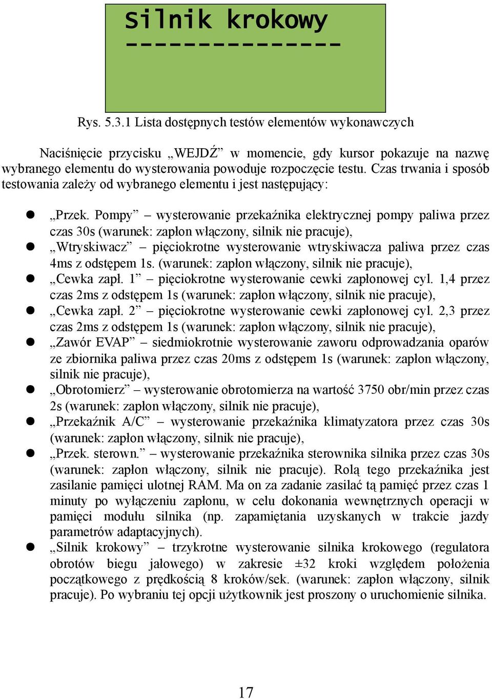 Czas trwania i sposób testowania zależy od wybranego elementu i jest następujący: Przek.