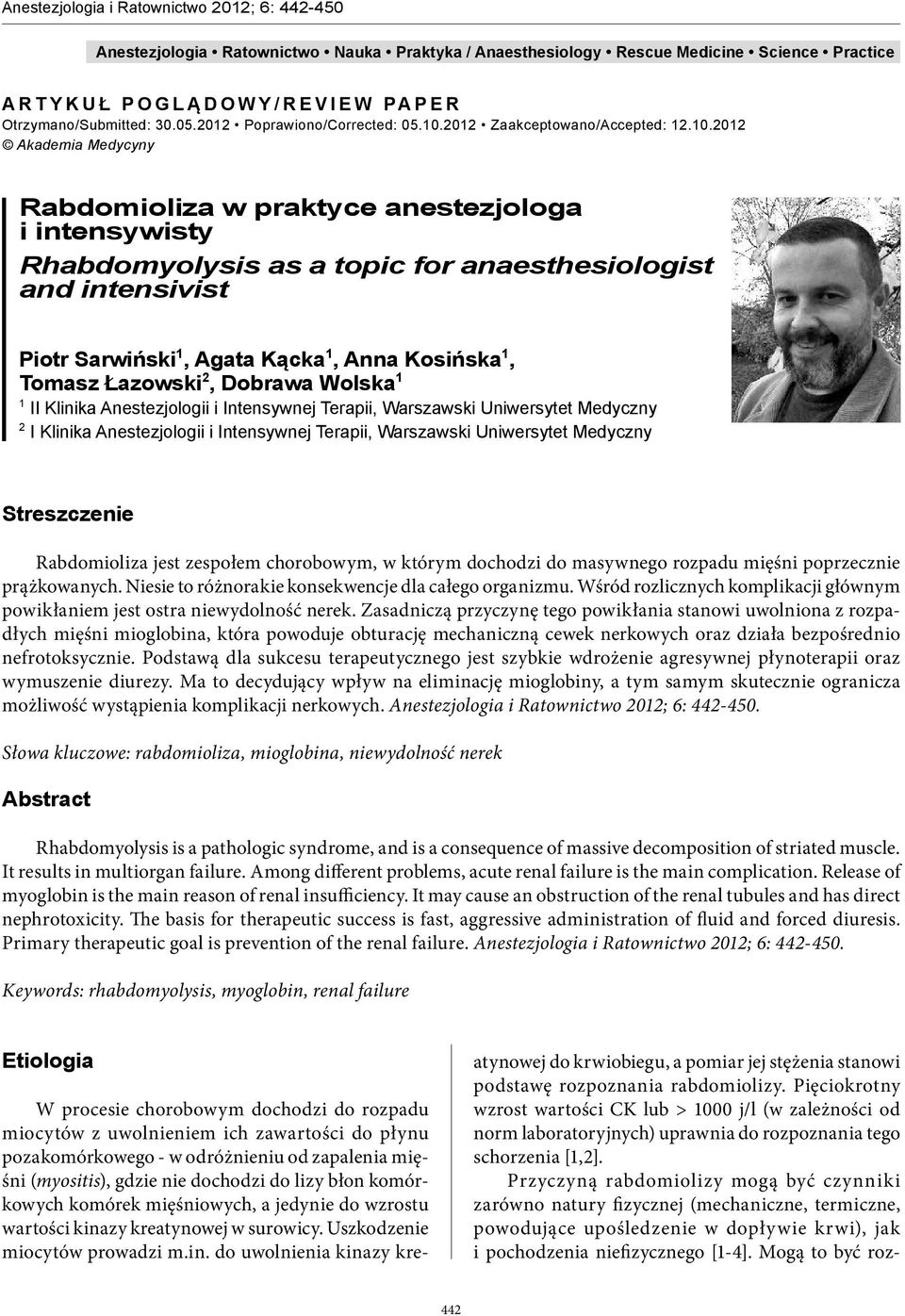 2012 Akademia Medycyny Rabdomioliza w praktyce anestezjologa i intensywisty Rhabdomyolysis as a topic for anaesthesiologist and intensivist Piotr Sarwiński 1, Agata Kącka 1, Anna Kosińska 1, Tomasz