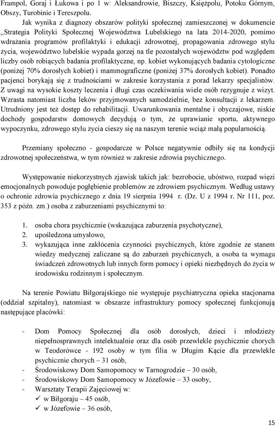 edukacji zdrowotnej, propagowania zdrowego stylu życia, województwo lubelskie wypada gorzej na tle pozostałych województw pod względem liczby osób robiących badania profilaktyczne, np.