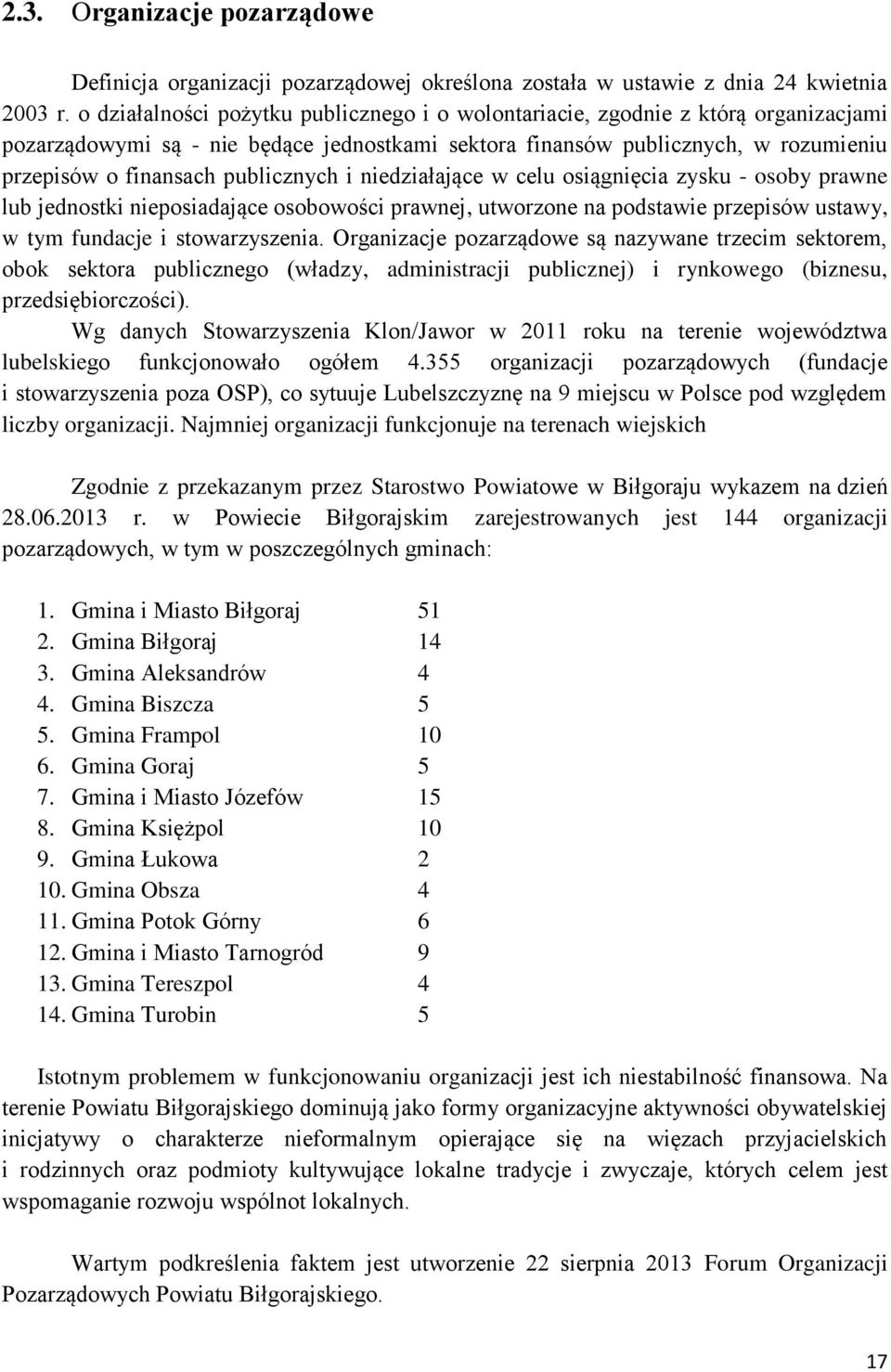 publicznych i niedziałające w celu osiągnięcia zysku - osoby prawne lub jednostki nieposiadające osobowości prawnej, utworzone na podstawie przepisów ustawy, w tym fundacje i stowarzyszenia.