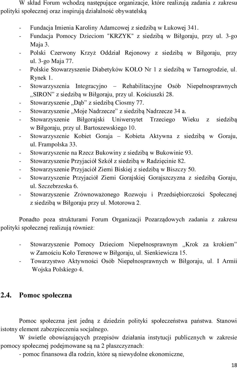 - Polskie Stowarzyszenie Diabetyków KOŁO Nr 1 z siedzibą w Tarnogrodzie, ul. Rynek 1. - Stowarzyszenia Integracyjno Rehabilitacyjne Osób Niepełnosprawnych SIRON z siedzibą w Biłgoraju, przy ul.