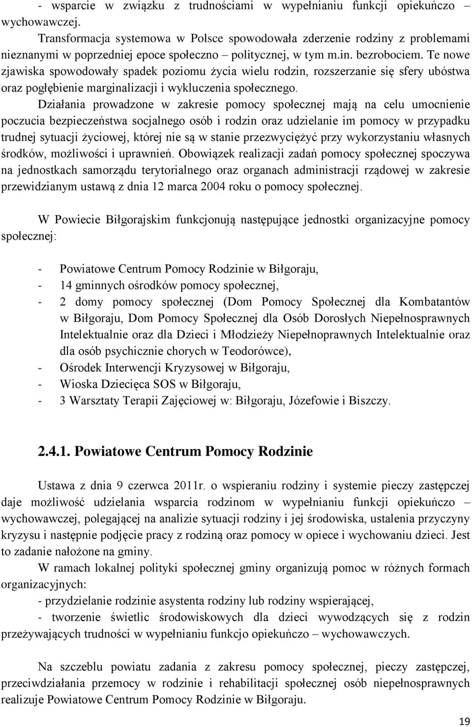 Te nowe zjawiska spowodowały spadek poziomu życia wielu rodzin, rozszerzanie się sfery ubóstwa oraz pogłębienie marginalizacji i wykluczenia społecznego.