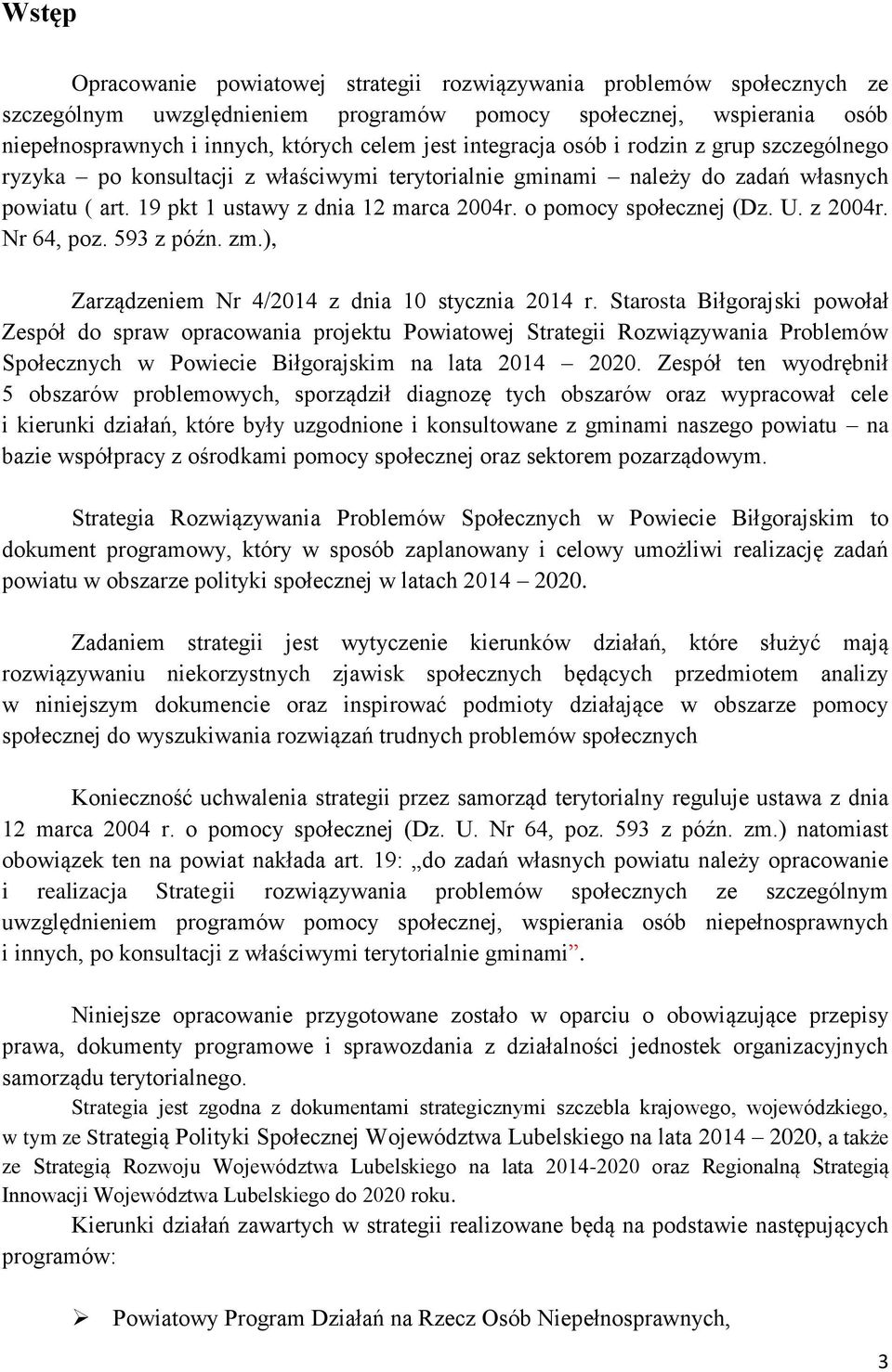 o pomocy społecznej (Dz. U. z 2004r. Nr 64, poz. 593 z późn. zm.), Zarządzeniem Nr 4/2014 z dnia 10 stycznia 2014 r.