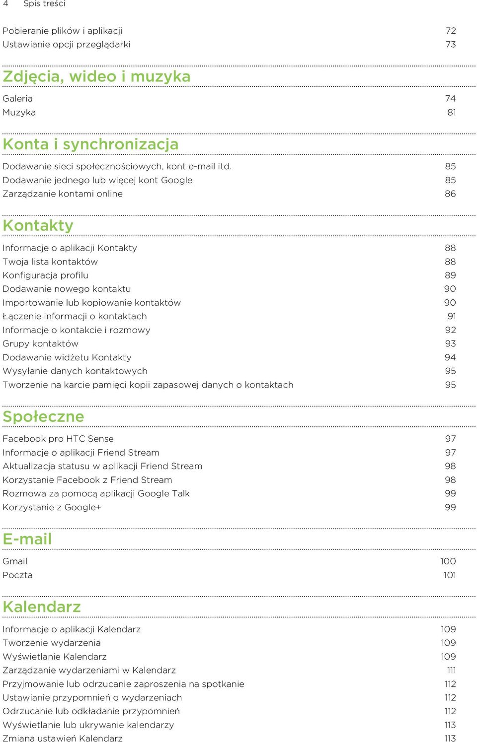 Importowanie lub kopiowanie kontaktów 90 Łączenie informacji o kontaktach 91 Informacje o kontakcie i rozmowy 92 Grupy kontaktów 93 Dodawanie widżetu Kontakty 94 Wysyłanie danych kontaktowych 95