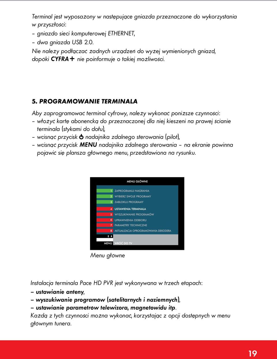 Programowanie terminala Aby zaprogramować terminal cyfrowy, należy wykonać poniższe czynności: włożyć kartę abonencką do przeznaczonej dla niej kieszeni na prawej ścianie terminala (stykami do dołu),