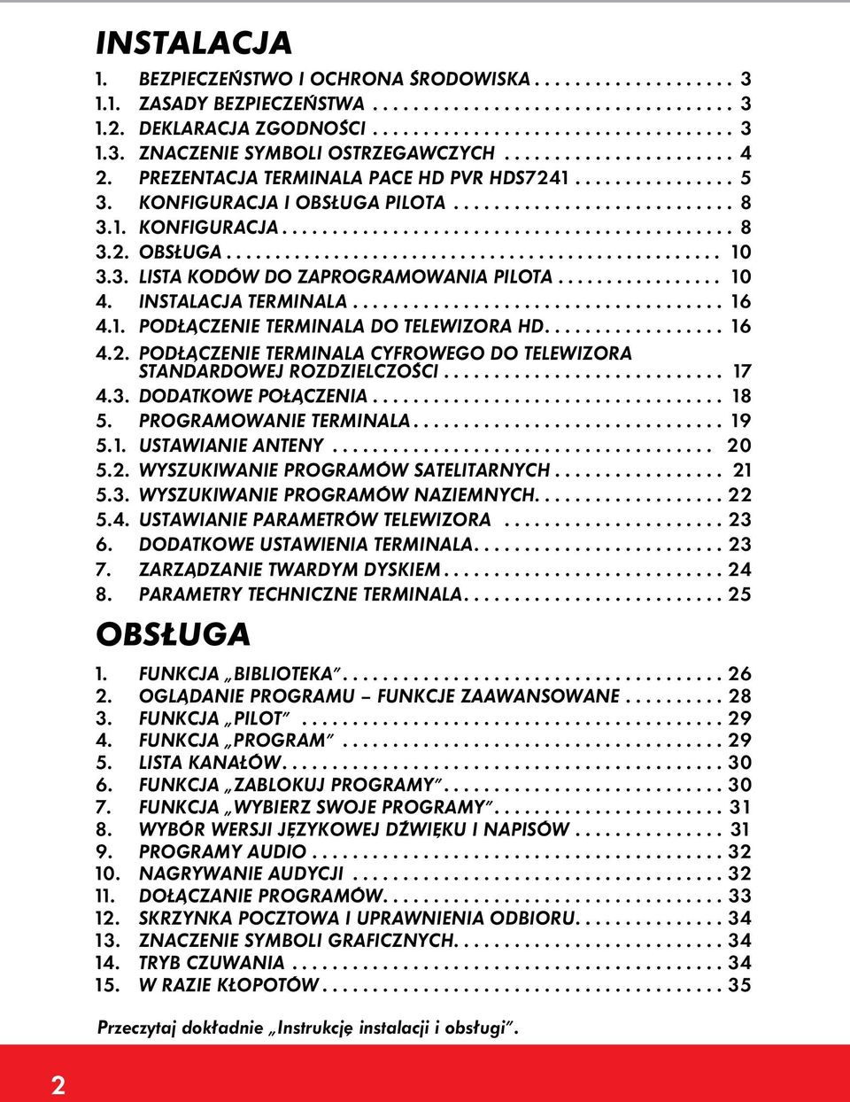 3. LISTA KODÓW DO ZAPROGRAMOWANIA PILOTA................. 10 4. INSTALACJA TERMINALA..................................... 16 4.1. PODŁĄCZENIE TERMINALA DO TELEWIZORA HD.................. 16 4.2.