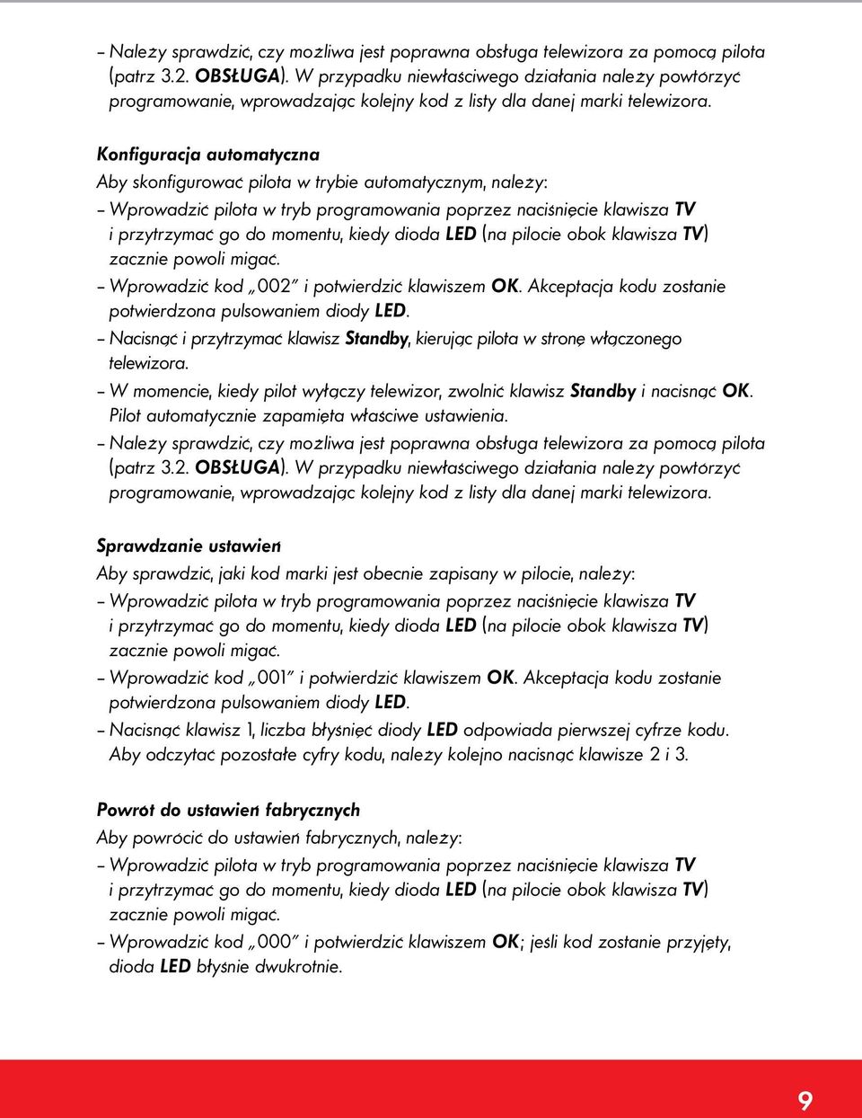 Konfiguracja automatyczna Aby skonfigurować pilota w trybie automatycznym, należy: Wprowadzić pilota w tryb programowania poprzez naciśnięcie klawisza TV i przytrzymać go do momentu, kiedy dioda LED