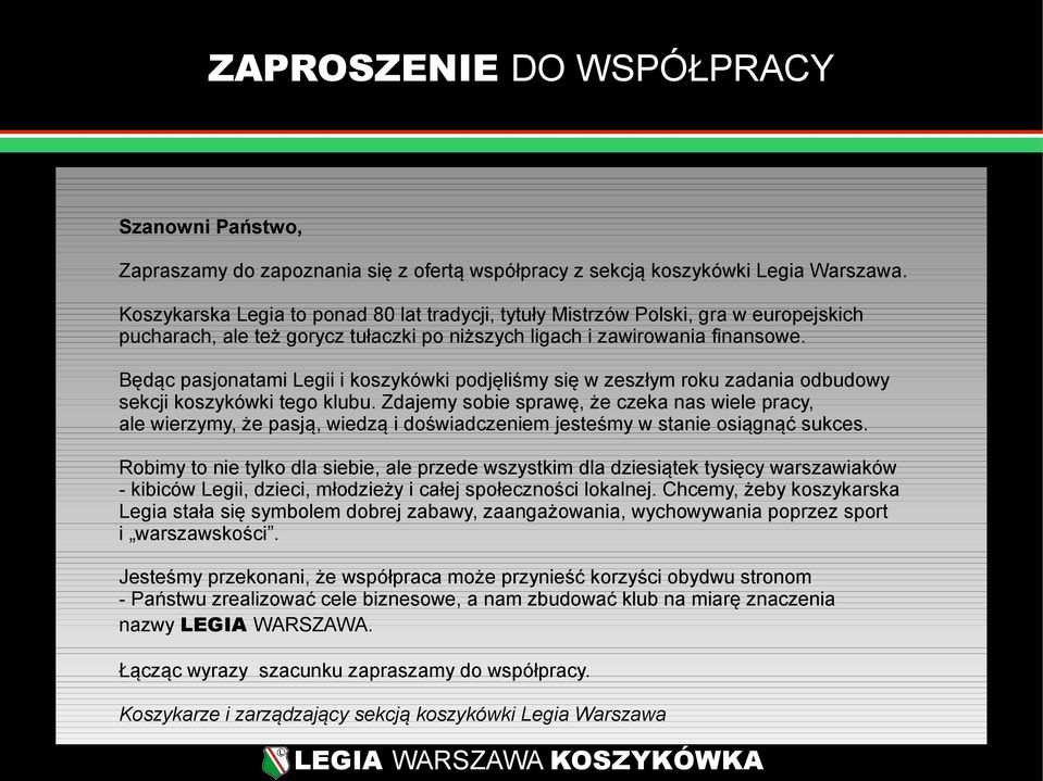 Będąc pasjonatami Legii i koszykówki podjęliśmy się w zeszłym roku zadania odbudowy sekcji koszykówki tego klubu.