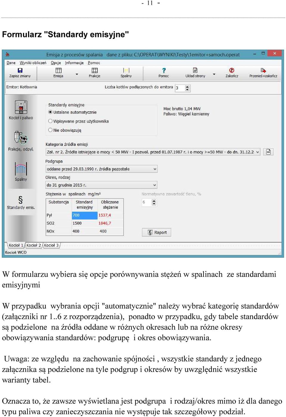 .6 z rozporządzenia), ponadto w przypadku, gdy tabele standardów są podzielone na źródła oddane w różnych okresach lub na różne okresy obowiązywania standardów: podgrupę i okres