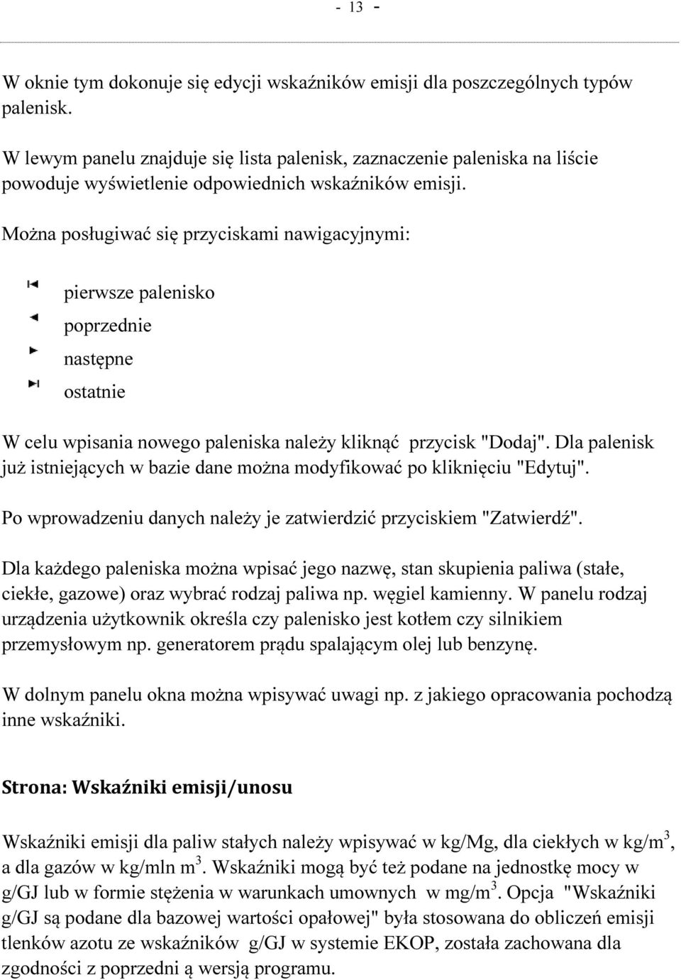 Można posługiwać się przyciskami nawigacyjnymi: pierwsze palenisko poprzednie następne ostatnie W celu wpisania nowego paleniska należy kliknąć przycisk "Dodaj".