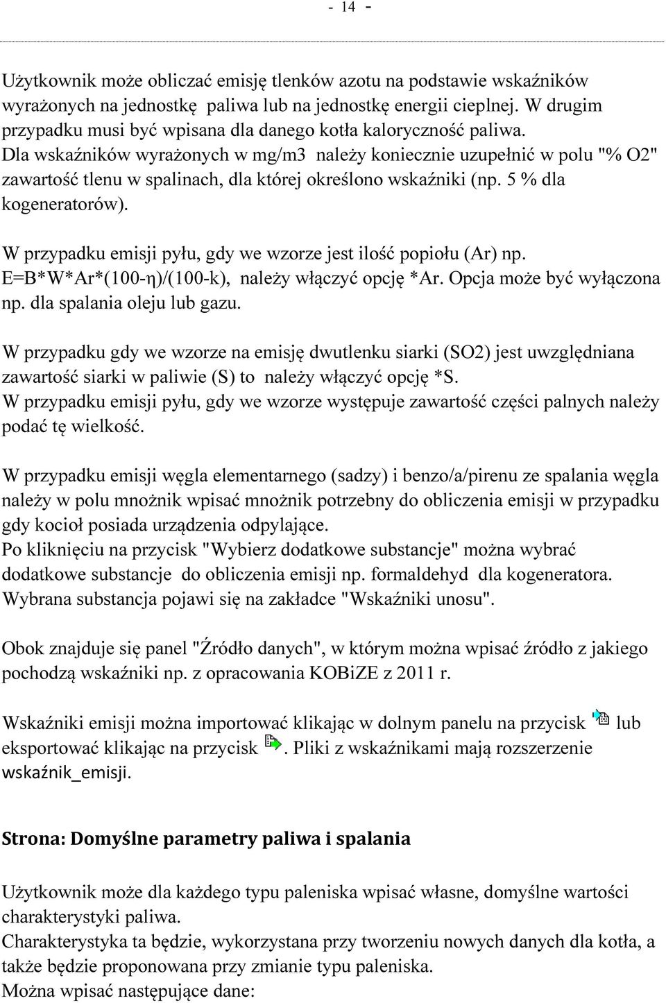Dla wskaźników wyrażonych w mg/m3 należy koniecznie uzupełnić w polu "% O2" zawartość tlenu w spalinach, dla której określono wskaźniki (np. 5 % dla kogeneratorów).