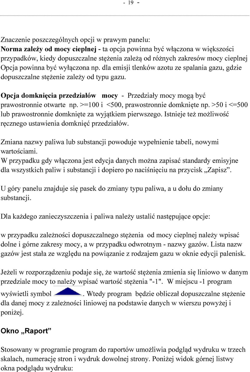 Opcja domknięcia przedziałów mocy - Przedziały mocy mogą być prawostronnie otwarte np. >=100 i <500, prawostronnie domknięte np. >50 i <=500 lub prawostronnie domknięte za wyjątkiem pierwszego.