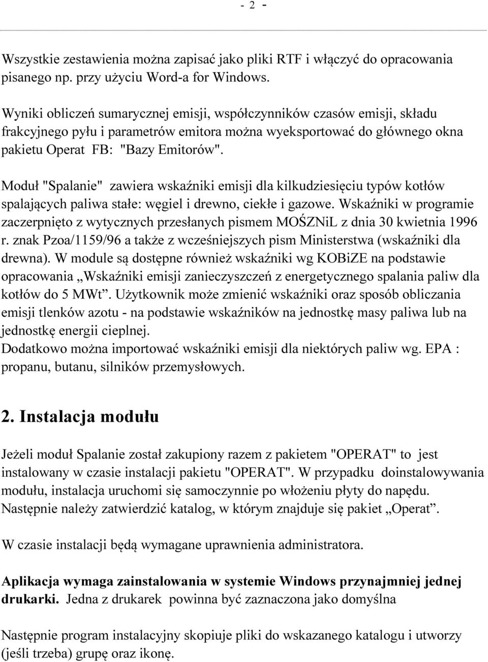 Moduł "Spalanie" zawiera wskaźniki emisji dla kilkudziesięciu typów kotłów spalających paliwa stałe: węgiel i drewno, ciekłe i gazowe.