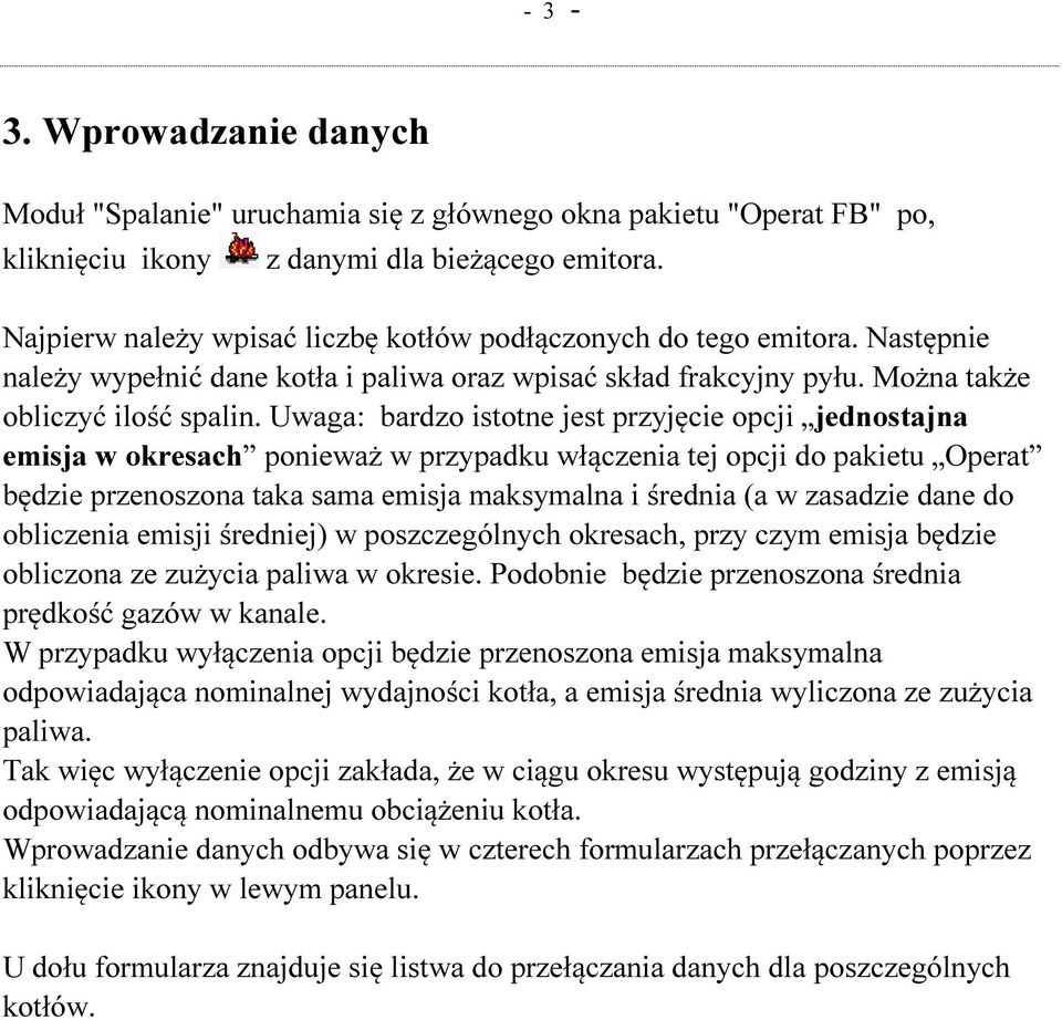 Uwaga: bardzo istotne jest przyjęcie opcji jednostajna emisja w okresach ponieważ w przypadku włączenia tej opcji do pakietu Operat będzie przenoszona taka sama emisja maksymalna i średnia (a w