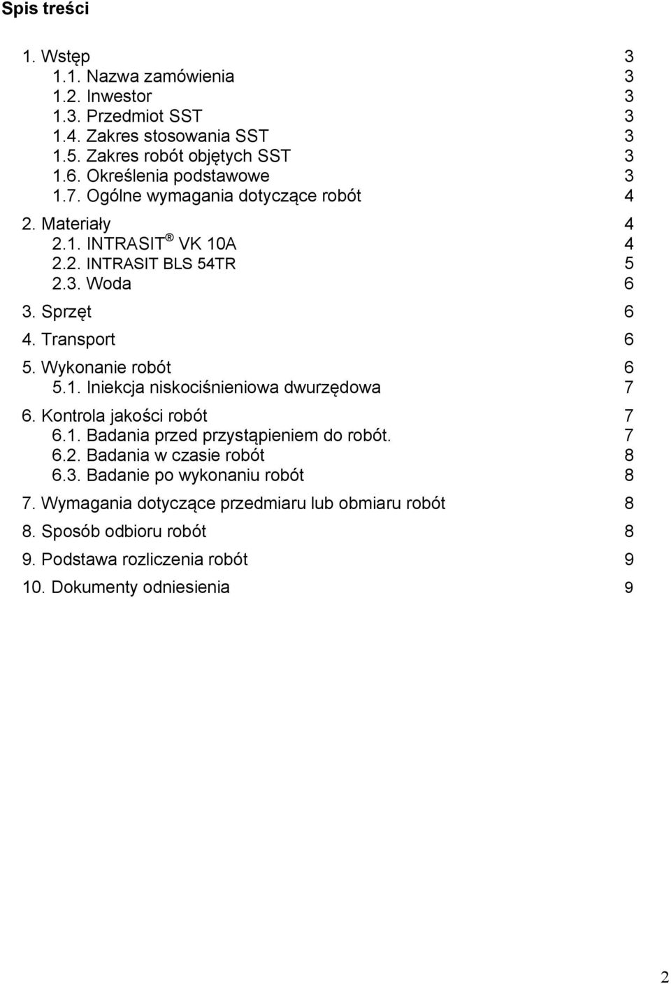 Transport 6 5. Wykonanie robót 6 5.1. Iniekcja niskociśnieniowa dwurzędowa 7 6. Kontrola jakości robót 7 6.1. Badania przed przystąpieniem do robót. 7 6.2.
