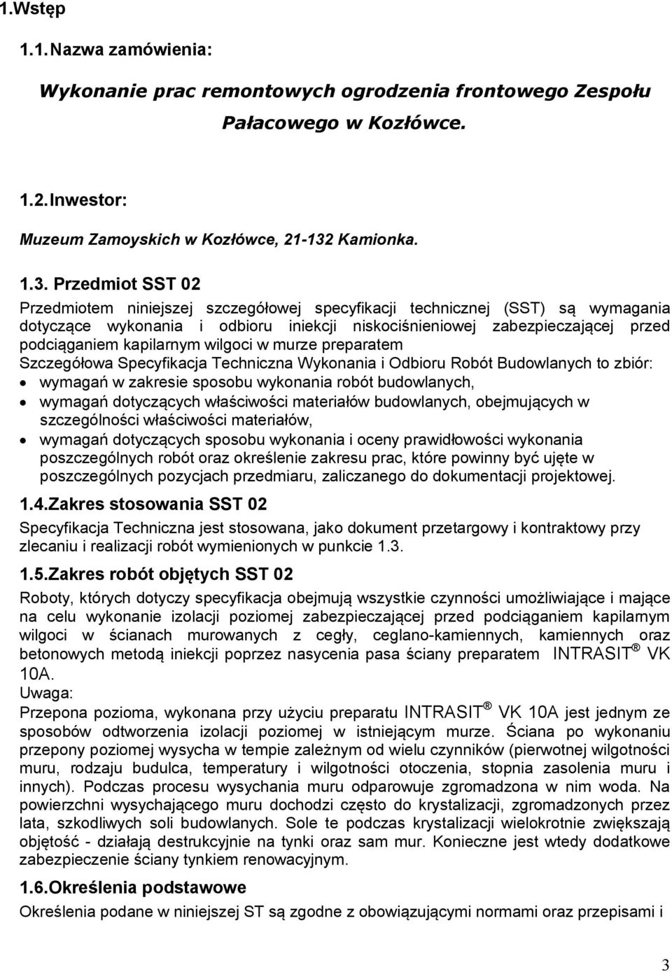Przedmiot SST 02 Przedmiotem niniejszej szczegółowej specyfikacji technicznej (SST) są wymagania dotyczące wykonania i odbioru iniekcji niskociśnieniowej zabezpieczającej przed podciąganiem