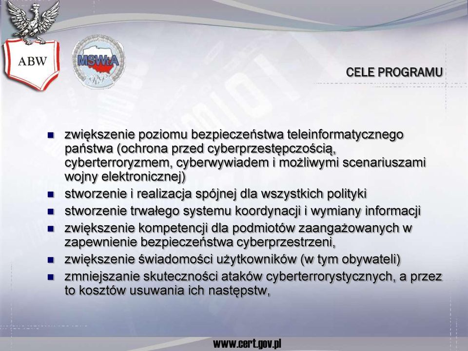 cyberwywiadem i możliwymi scenariuszami wojny elektronicznej) stworzenie i realizacja spójnej dla wszystkich polityki stworzenie trwałego systemu