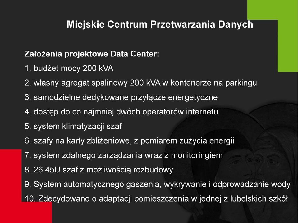 dostęp do co najmniej dwóch operatorów internetu 5. system klimatyzacji szaf 6. szafy na karty zbliżeniowe, z pomiarem zużycia energii 7.