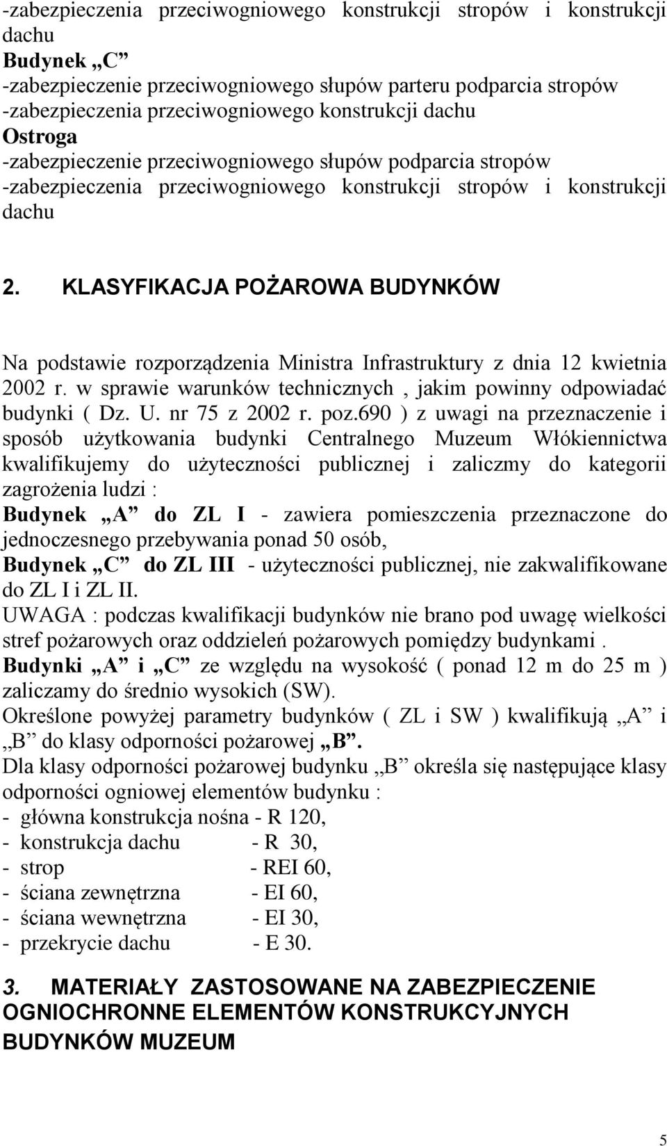 KLASYFIKACJA POŻAROWA BUDYNKÓW Na podstawie rozporządzenia Ministra Infrastruktury z dnia 12 kwietnia 2002 r. w sprawie warunków technicznych, jakim powinny odpowiadać budynki ( Dz. U. nr 75 z 2002 r.