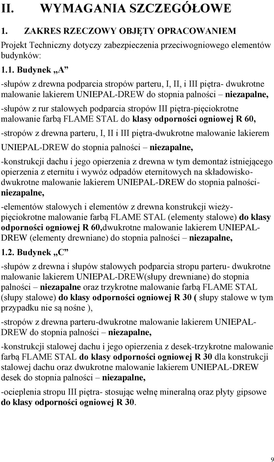 1. Budynek,,A -słupów z drewna podparcia stropów parteru, I, II, i III piętra- dwukrotne malowanie lakierem UNIEPAL-DREW do stopnia palności niezapalne, -słupów z rur stalowych podparcia stropów III