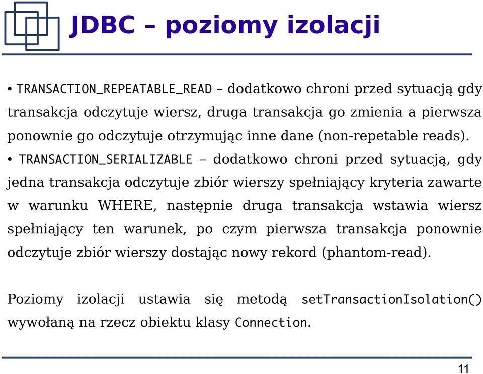 TRANSACTION_SERIALIZABLE dodatkowo chroni przed sytuacją, gdy jedna transakcja odczytuje zbiór wierszy spełniający kryteria zawarte w warunku WHERE, następnie