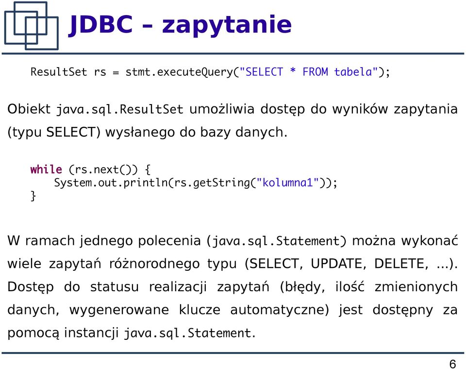 getString("kolumna1")); W ramach jednego polecenia (java.sql.