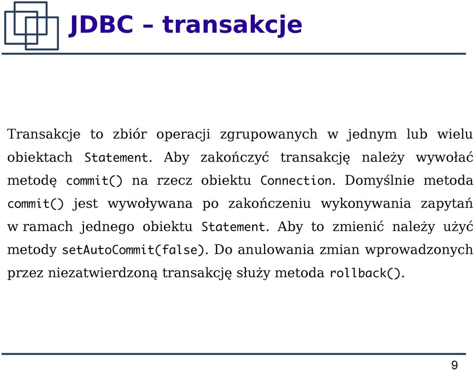 Domyślnie metoda commit() jest wywoływana po zakończeniu wykonywania zapytań w ramach jednego obiektu Statement.