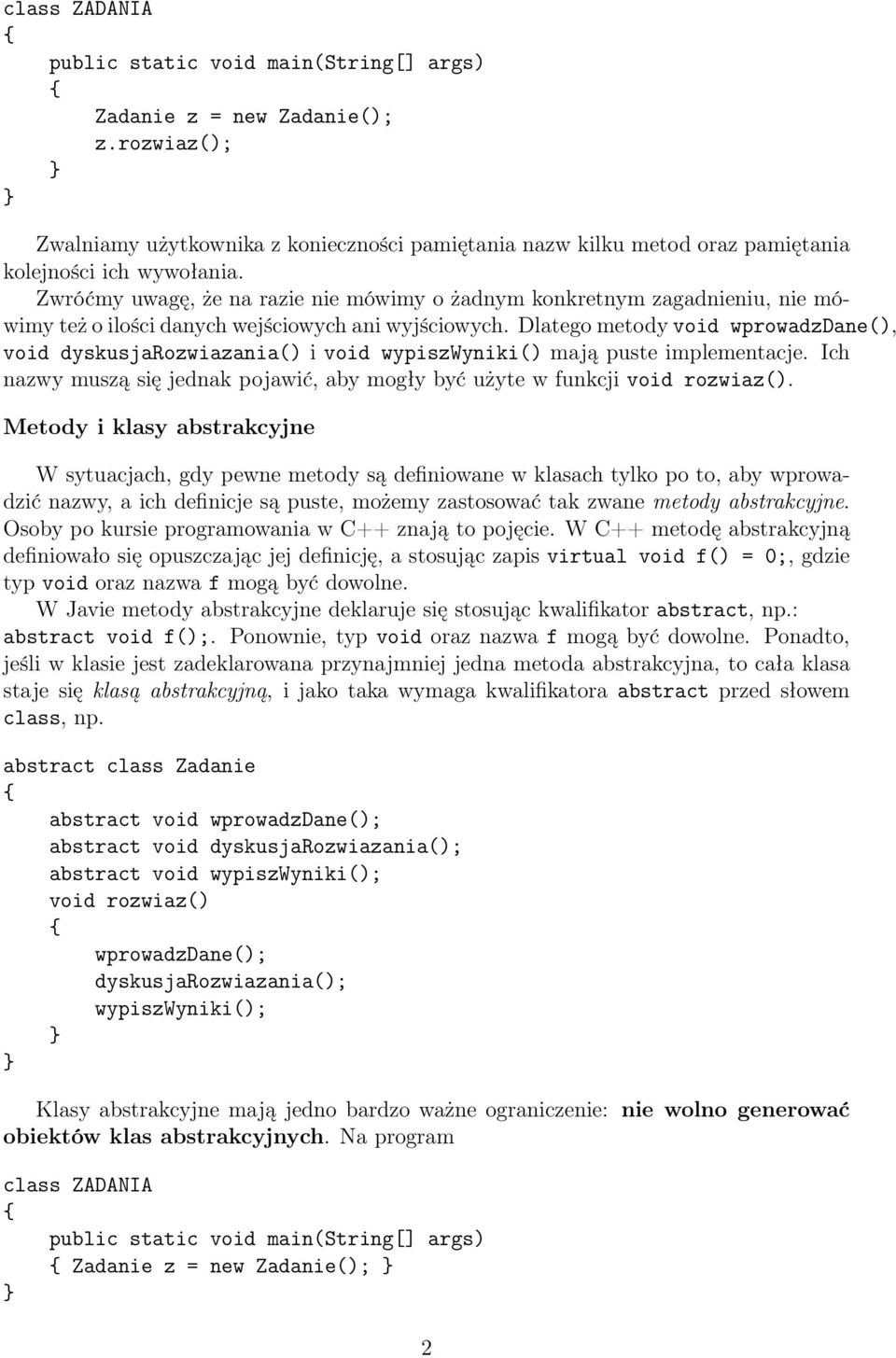 Dlatego metody void wprowadzdane(), void dyskusjarozwiazania() i void wypiszwyniki() mają puste implementacje. Ich nazwy muszą się jednak pojawić, aby mogły być użyte w funkcji void rozwiaz().