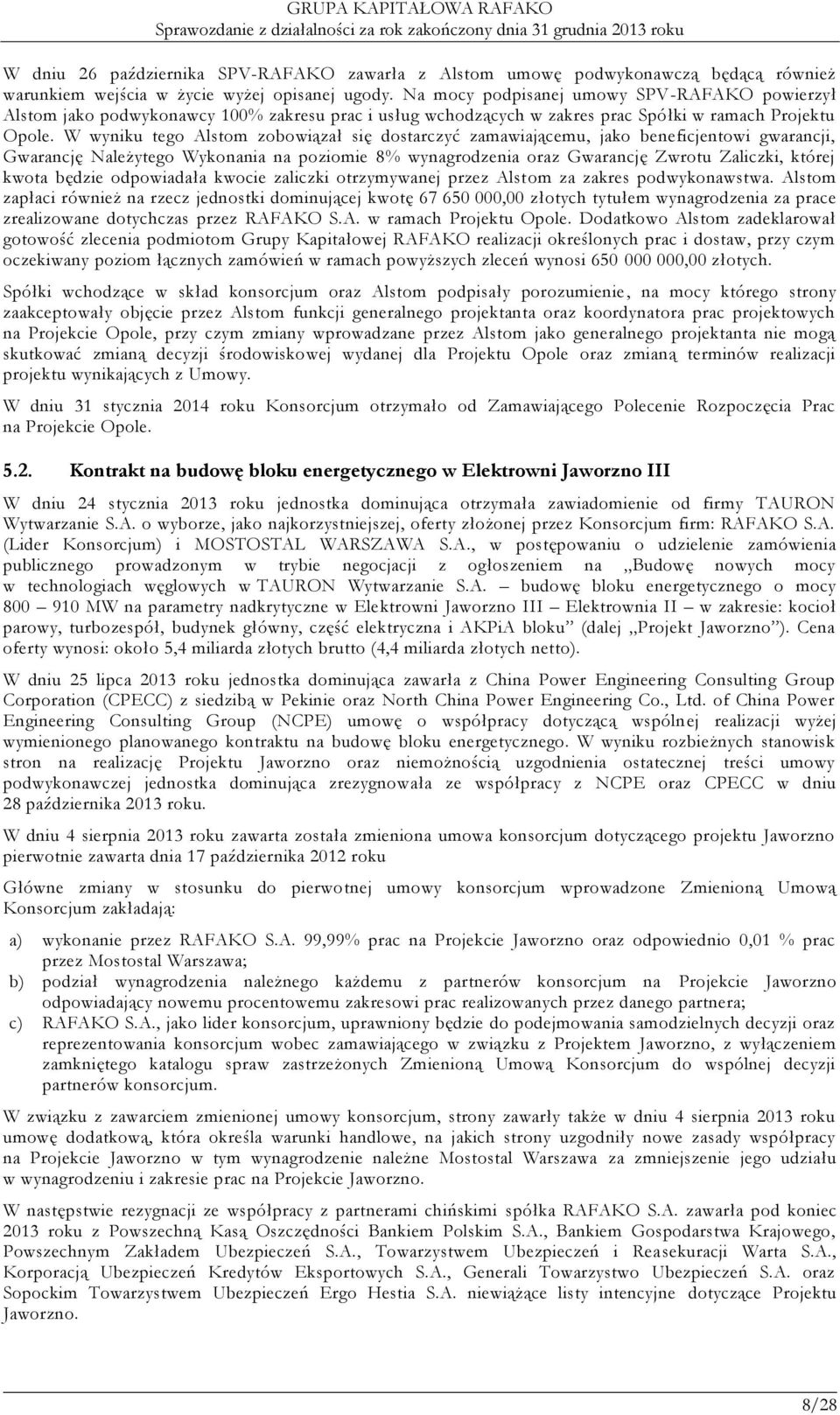 W wyniku tego Alstom zobowiązał się dostarczyć zamawiającemu, jako beneficjentowi gwarancji, Gwarancję Należytego Wykonania na poziomie 8% wynagrodzenia oraz Gwarancję Zwrotu Zaliczki, której kwota