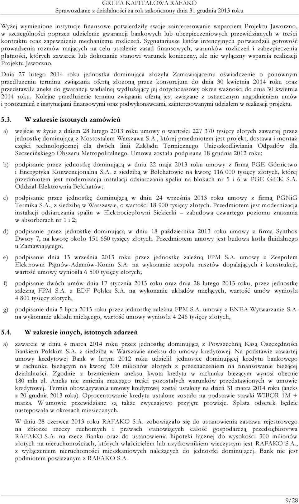 Sygnatariusze listów intencyjnych potwierdzili gotowość prowadzenia rozmów mających na celu ustalenie zasad finansowych, warunków rozliczeń i zabezpieczenia płatności, których zawarcie lub dokonanie