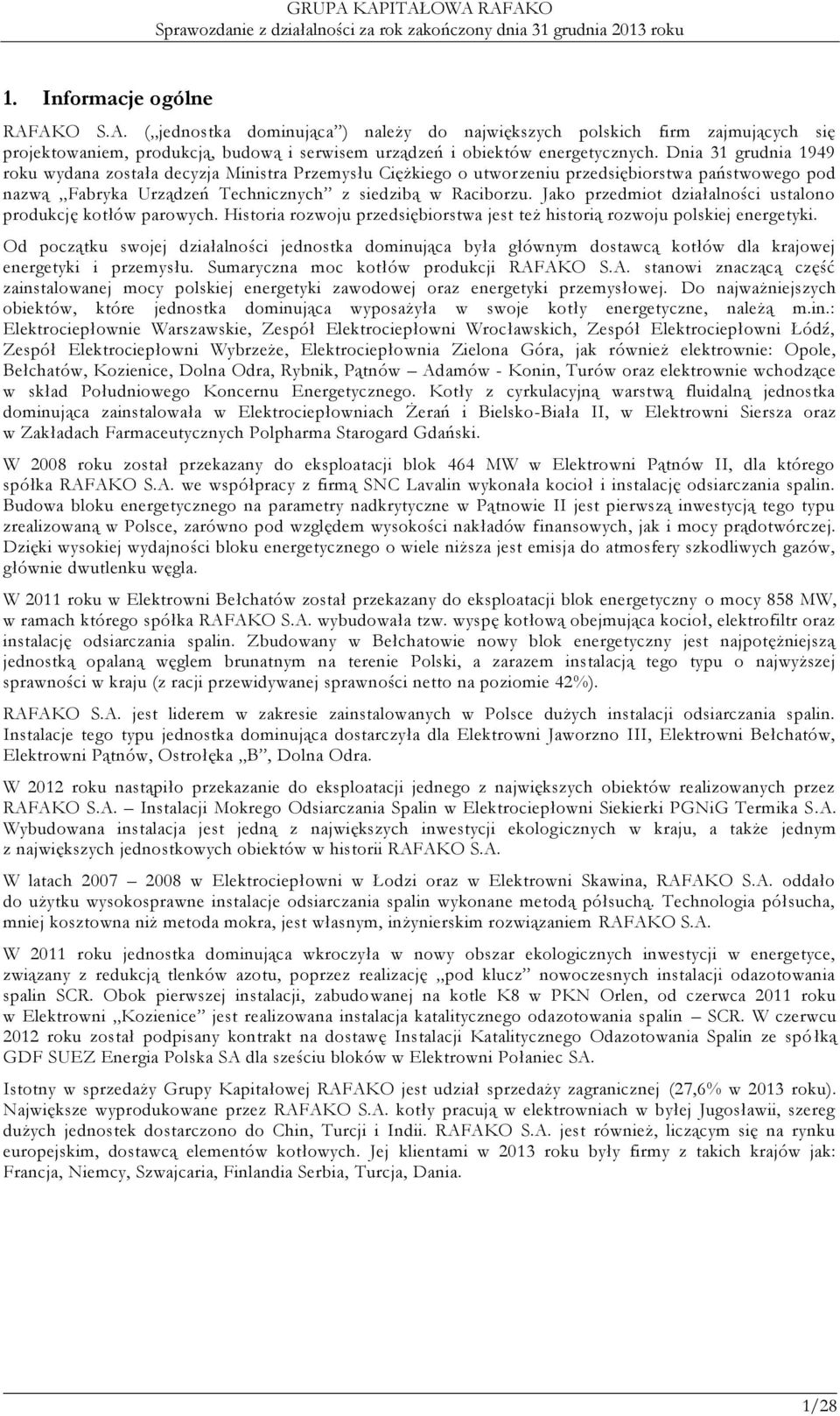 Jako przedmiot działalności ustalono produkcję kotłów parowych. Historia rozwoju przedsiębiorstwa jest też historią rozwoju polskiej energetyki.