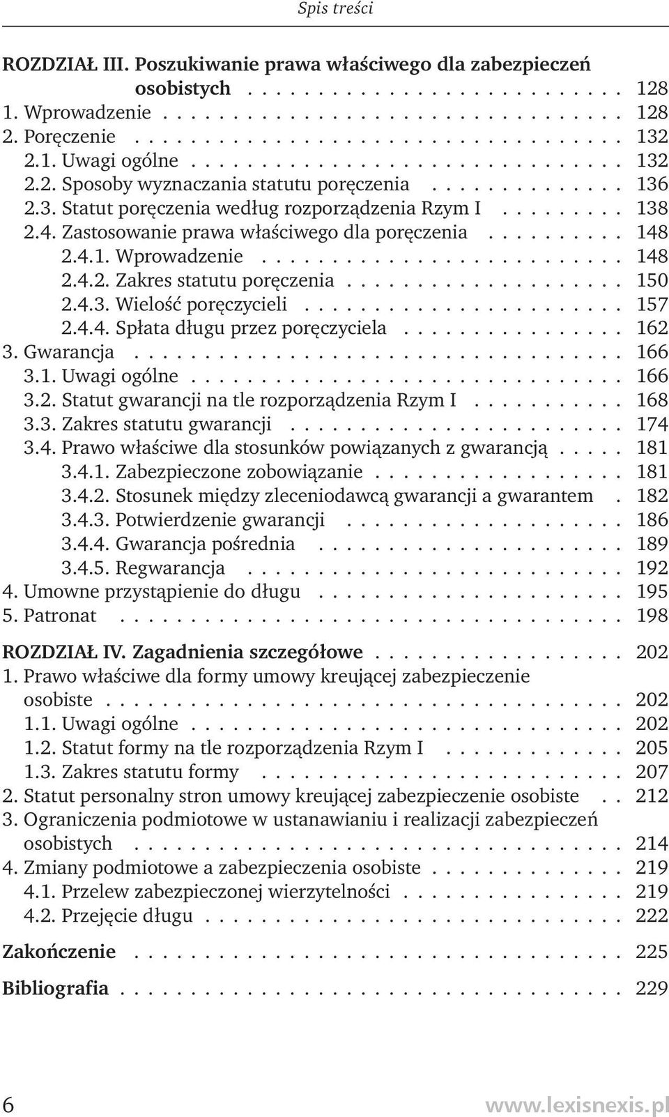Zastosowanie prawa właściwego dla poręczenia.......... 148 2.4.1. Wprowadzenie.......................... 148 2.4.2. Zakres statutu poręczenia.................... 150 2.4.3. Wielość poręczycieli.