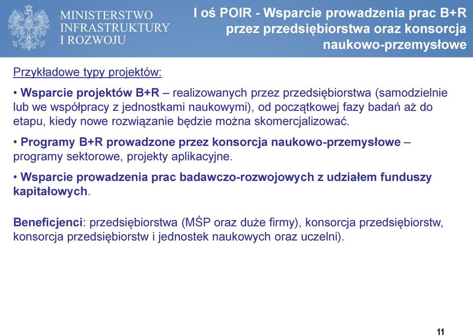 skomercjalizować. Programy B+R prowadzone przez konsorcja naukowo-przemysłowe programy sektorowe, projekty aplikacyjne.