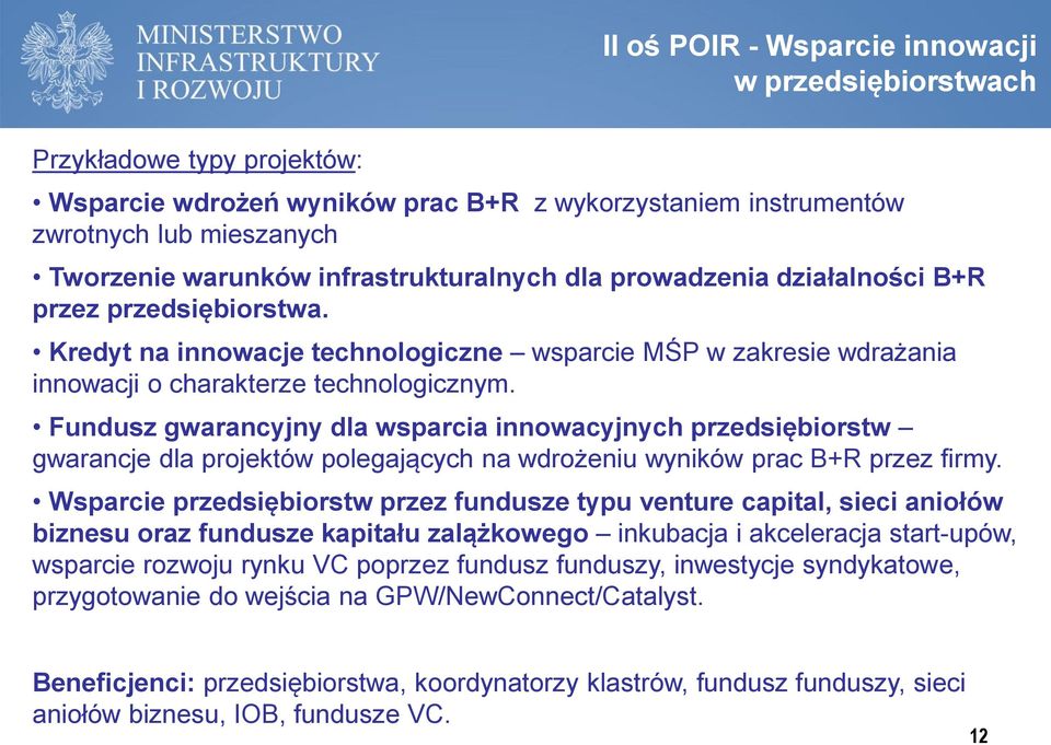 Fundusz gwarancyjny dla wsparcia innowacyjnych przedsiębiorstw gwarancje dla projektów polegających na wdrożeniu wyników prac B+R przez firmy.