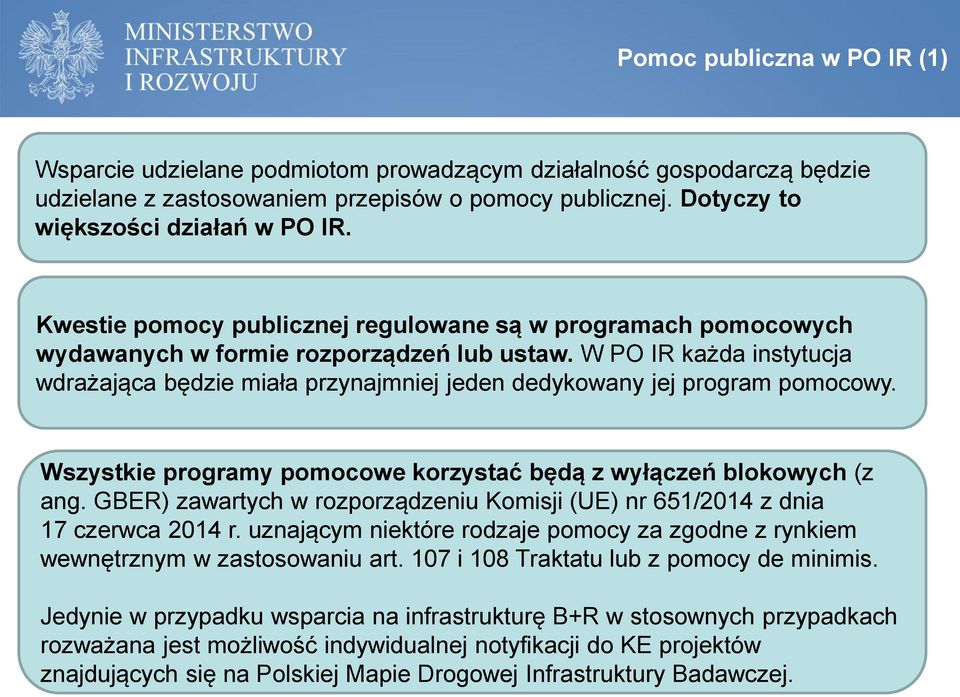 W PO IR każda instytucja wdrażająca będzie miała przynajmniej jeden dedykowany jej program pomocowy. Wszystkie programy pomocowe korzystać będą z wyłączeń blokowych (z ang.