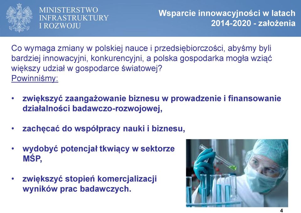 Powinniśmy: zwiększyć zaangażowanie biznesu w prowadzenie i finansowanie działalności badawczo-rozwojowej, zachęcać do