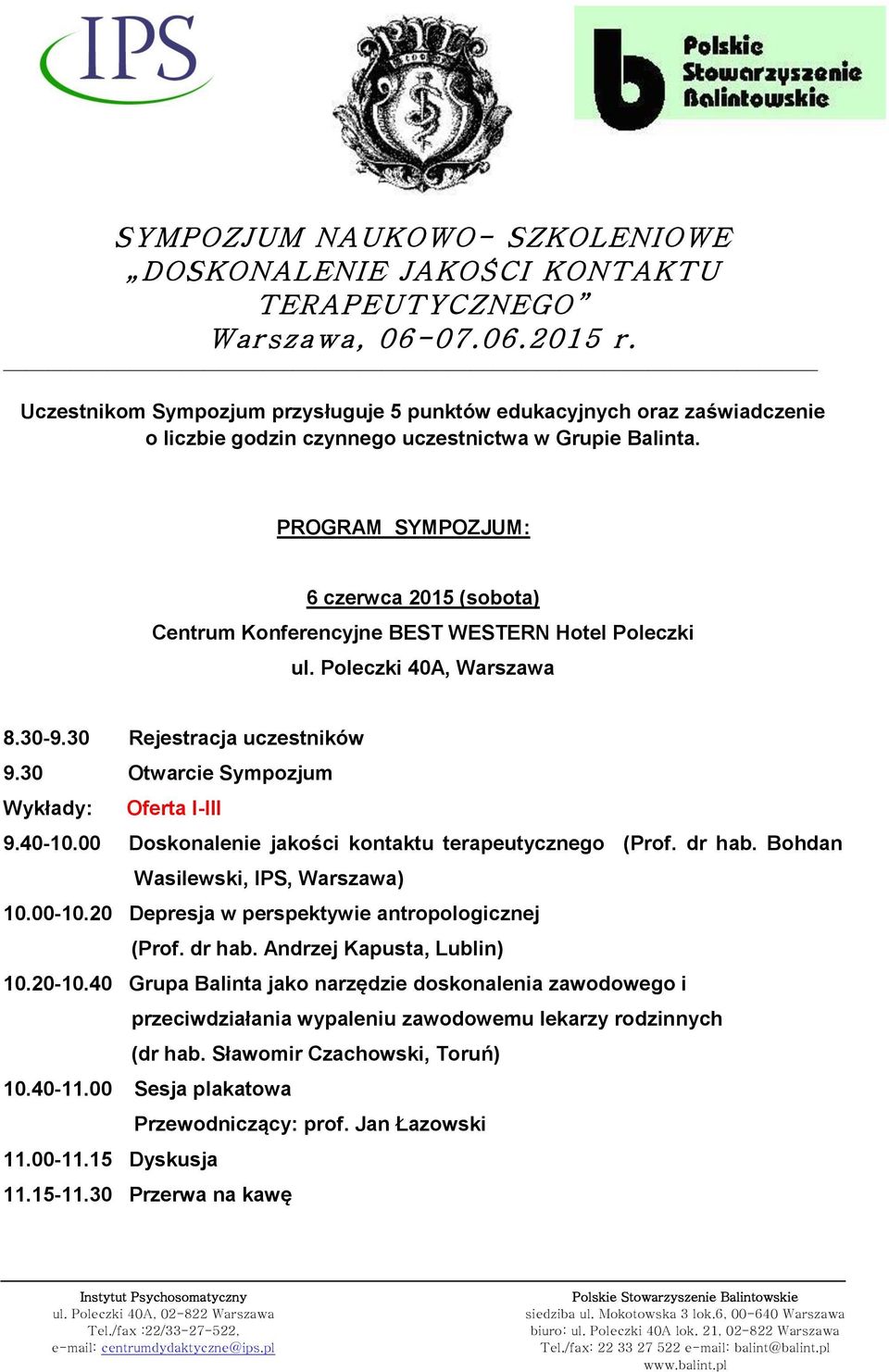 30 Otwarcie Sympozjum Wykłady: Oferta I-III 9.40-10.00 Doskonalenie jakości kontaktu terapeutycznego (Prof. dr hab. Bohdan Wasilewski, IPS, Warszawa) 10.00-10.