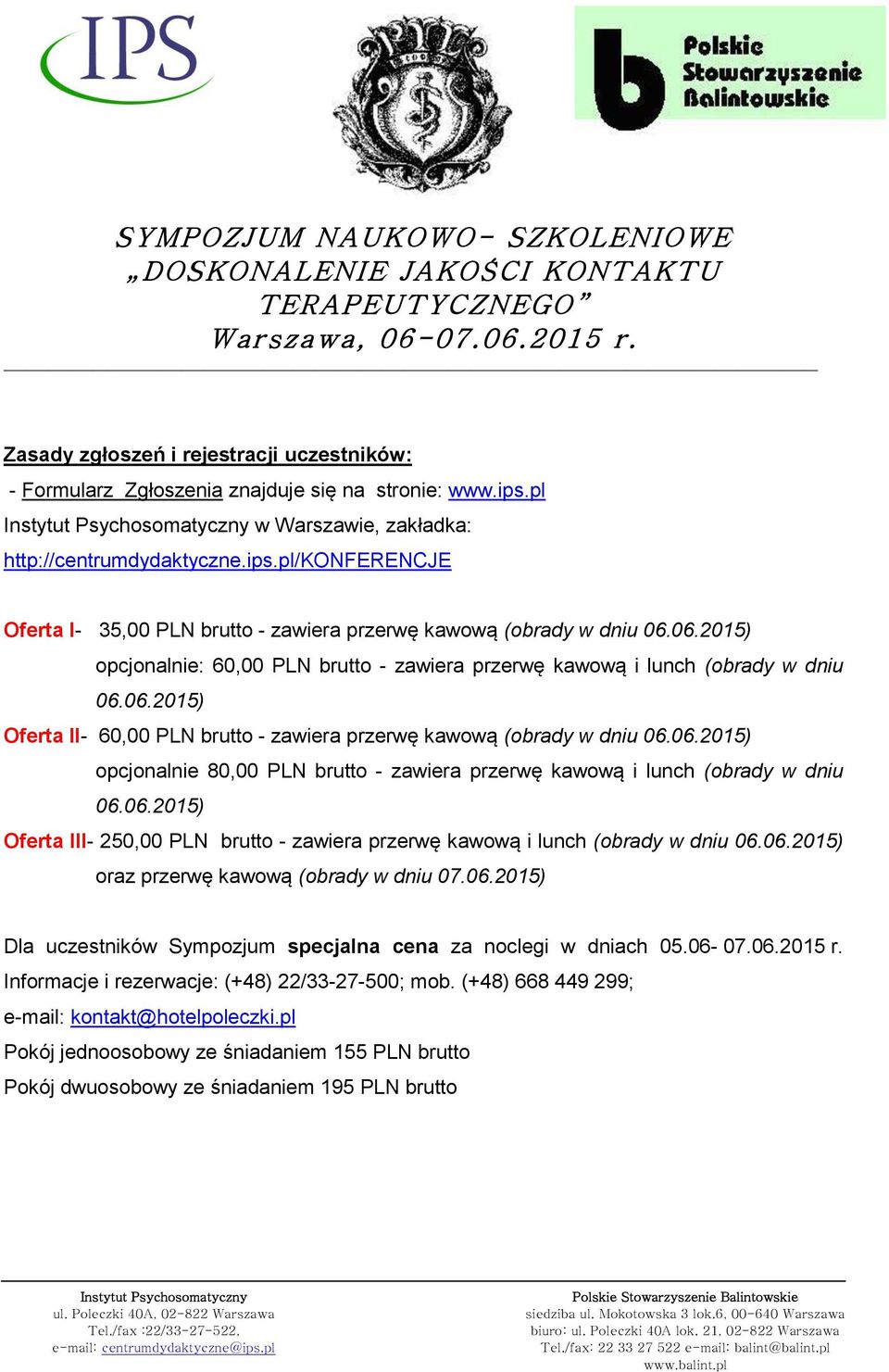 06.2015) Oferta III- 250,00 PLN brutto - zawiera przerwę kawową i lunch (obrady w dniu 06.06.2015) oraz przerwę kawową (obrady w dniu 07.06.2015) Dla uczestników Sympozjum specjalna cena za noclegi w dniach 05.