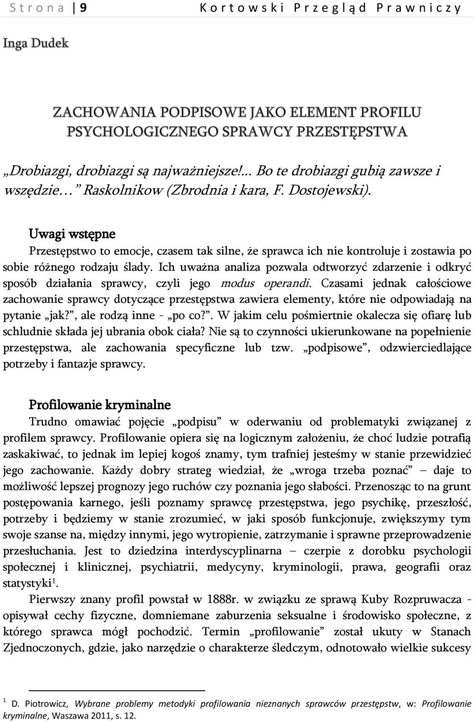 Ich uważna analiza pozwala odtworzyć zdarzenie i odkryć sposób działania sprawcy, czyli jego modus operandi.